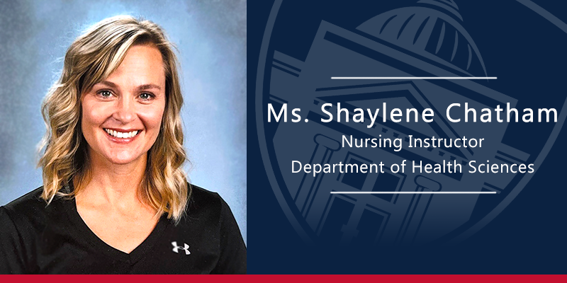 Shaylene Chatham, Nursing Instructor Department of Health Sciences